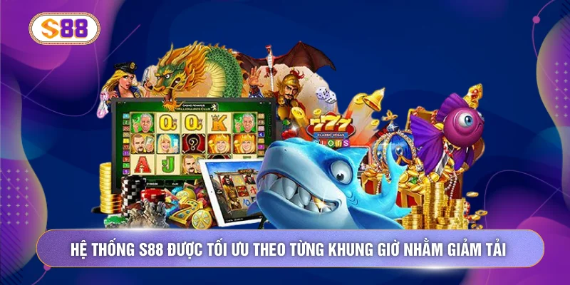 Hệ thống S88 được tối ưu theo từng khung giờ nhằm giảm tải