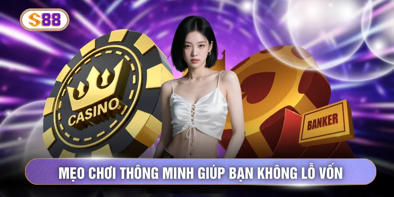 Mẹo chơi thông minh giúp bạn không lỗ vốn