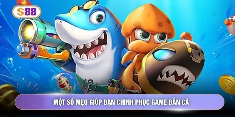 Một số mẹo giúp bạn chinh phục game bắn cá