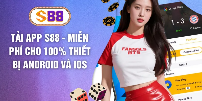 Tải App S88 - Miễn Phí Cho 100% Thiết Bị Android Và IOS