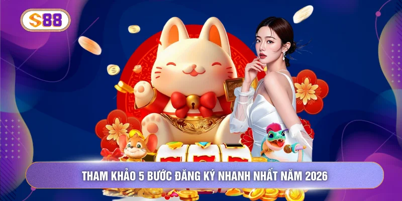 Tham khảo 5 bước đăng ký nhanh nhất năm 2026