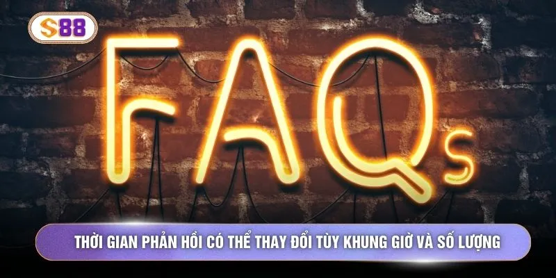 Thời gian phản hồi có thể thay đổi tùy khung giờ và số lượng