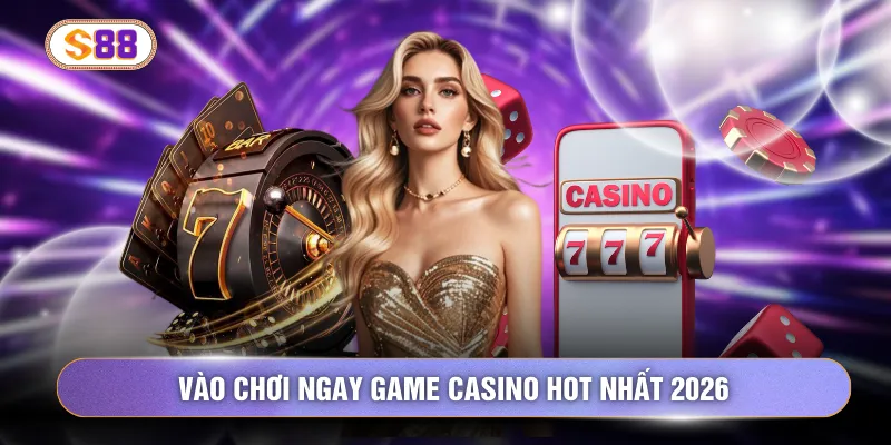 Vào chơi ngay game casino hot nhất 2026