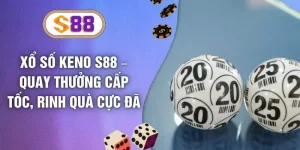 Xổ Số Keno S88 – Quay Thưởng Cấp Tốc, Rinh Quà Cực Đã